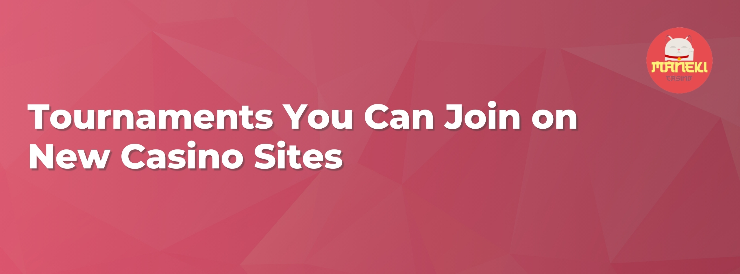 Banner that reads tournaments you can join on new casino sites with a logo of Maneki casino.