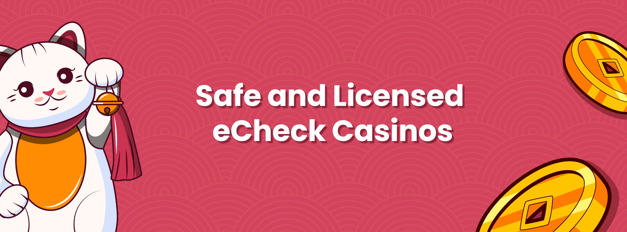 Maneki banner with a cat and coins showing text of Safe and Licensed eCheck Casinos