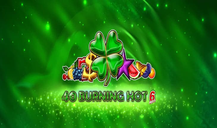 40 Burning Hot 6 Reels